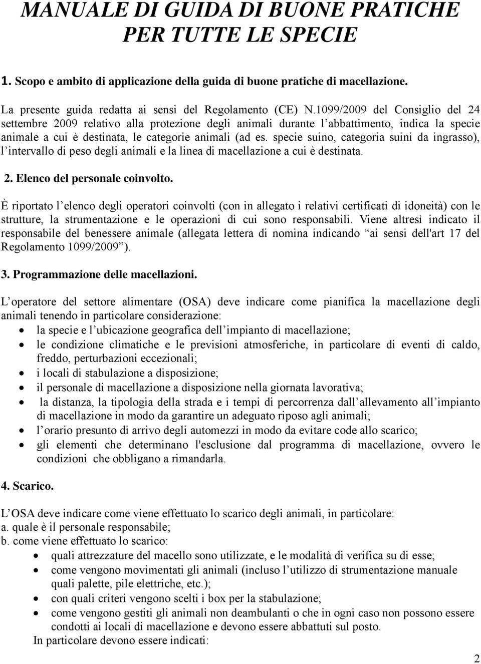 specie suino, categoria suini da ingrasso), l intervallo di peso degli animali e la linea di macellazione a cui è destinata. 2. Elenco del personale coinvolto.