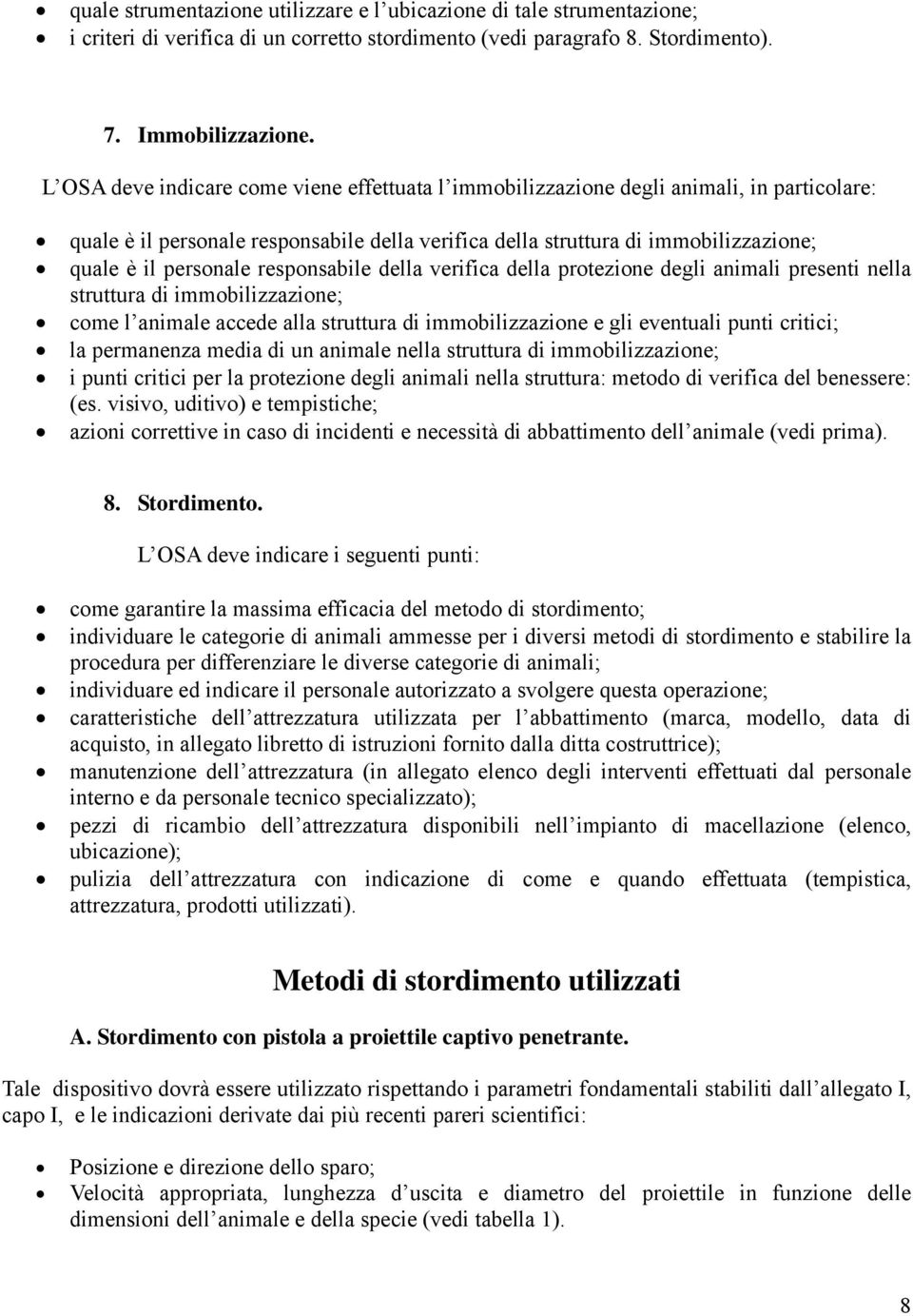 responsabile della verifica della protezione degli animali presenti nella struttura di immobilizzazione; come l animale accede alla struttura di immobilizzazione e gli eventuali punti critici; la