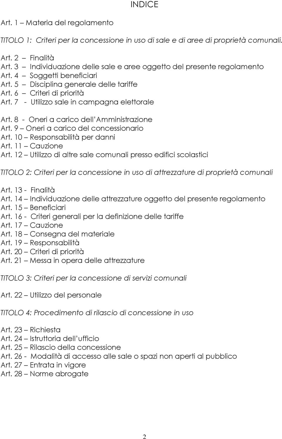 7 - Utilizzo sale in campagna elettorale Art. 8 - Oneri a carico dell Amministrazione Art. 9 Oneri a carico del concessionario Art. 10 Responsabilità per danni Art. 11 Cauzione Art.