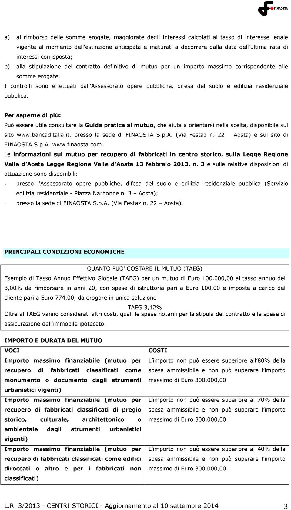 I controlli sono effettuati dall Assessorato opere pubbliche, difesa del suolo e edilizia residenziale pubblica.