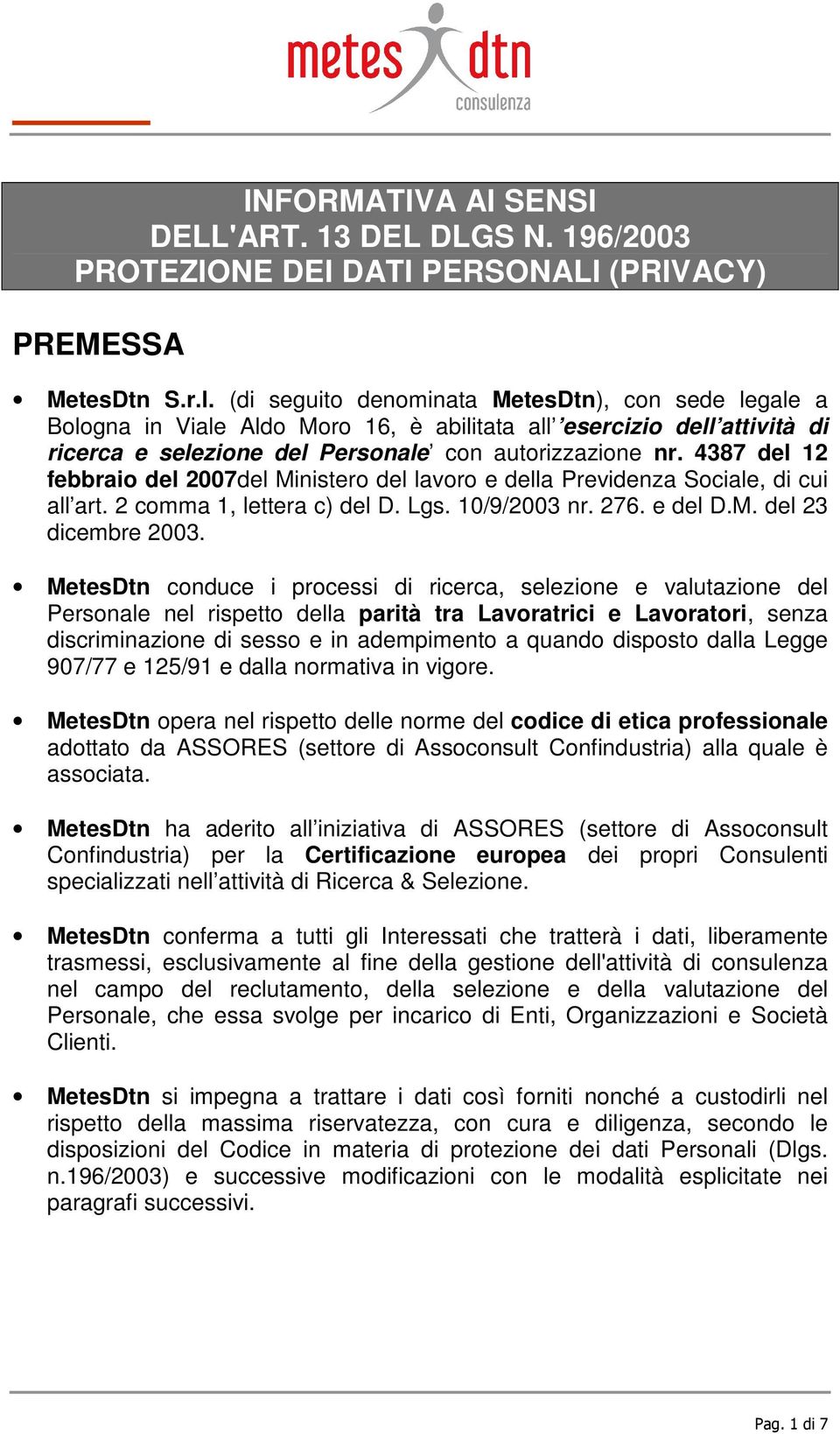 4387 del 12 febbraio del 2007del Ministero del lavoro e della Previdenza Sociale, di cui all art. 2 comma 1, lettera c) del D. Lgs. 10/9/2003 nr. 276. e del D.M. del 23 dicembre 2003.