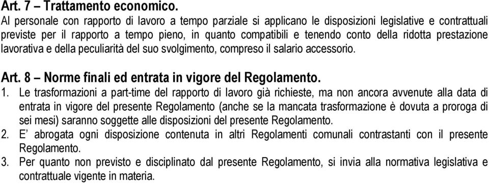 ridotta prestazione lavorativa e della peculiarità del suo svolgimento, compreso il salario accessorio. Art. 8 Norme finali ed entrata in vigore del Regolamento. 1.