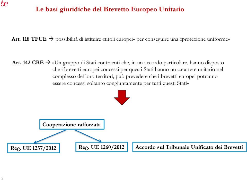 142 CBE «Un gruppo di Stati contraenti che, in un accordo particolare, hanno disposto che i brevetti europei concessi per questi Stati hanno