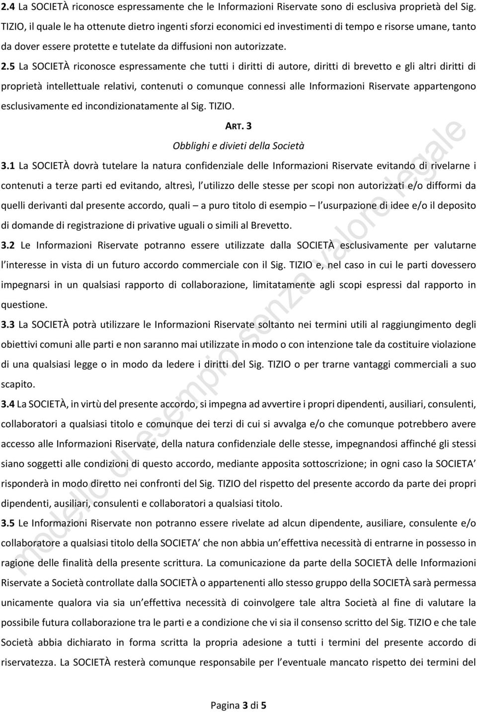 5 La SOCIETÀ riconosce espressamente che tutti i diritti di autore, diritti di brevetto e gli altri diritti di proprietà intellettuale relativi, contenuti o comunque connessi alle Informazioni