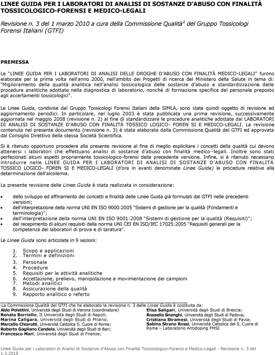 MEDICO-LEGALI furono elaborate per la prima volta nell'anno 2000, nell ambito dei Progetti di ricerca del Ministero della Salute in tema di: Miglioramento della qualità analitica nell analisi