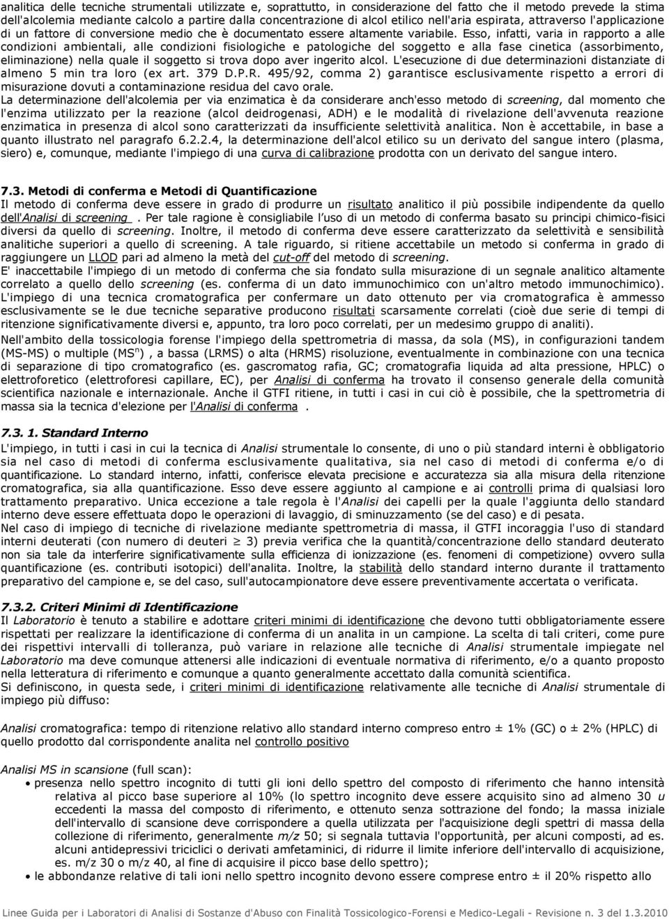 Esso, infatti, varia in rapporto a alle condizioni ambientali, alle condizioni fisiologiche e patologiche del soggetto e alla fase cinetica (assorbimento, eliminazione) nella quale il soggetto si