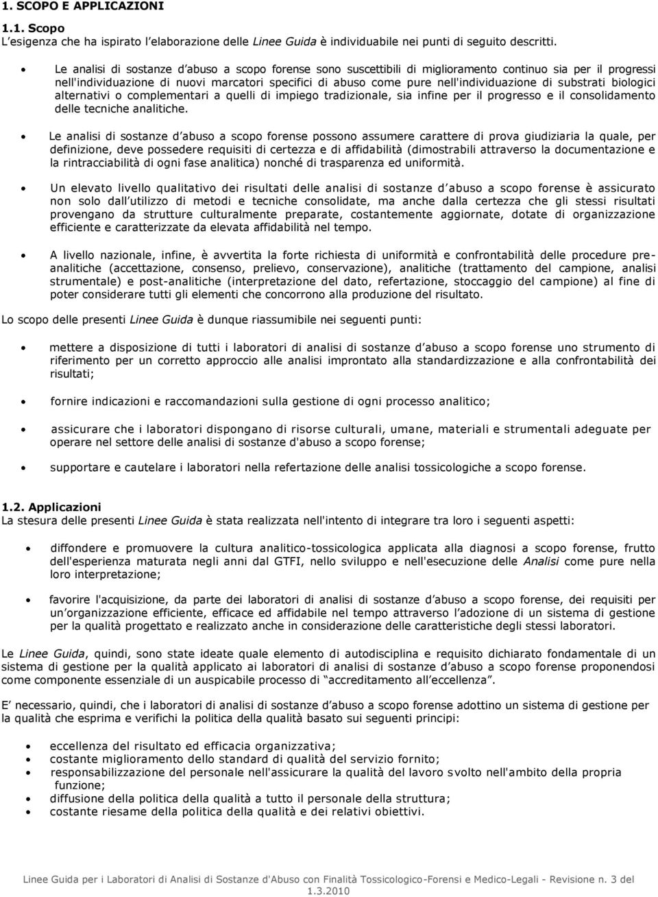 di substrati biologici alternativi o complementari a quelli di impiego tradizionale, sia infine per il progresso e il consolidamento delle tecniche analitiche.