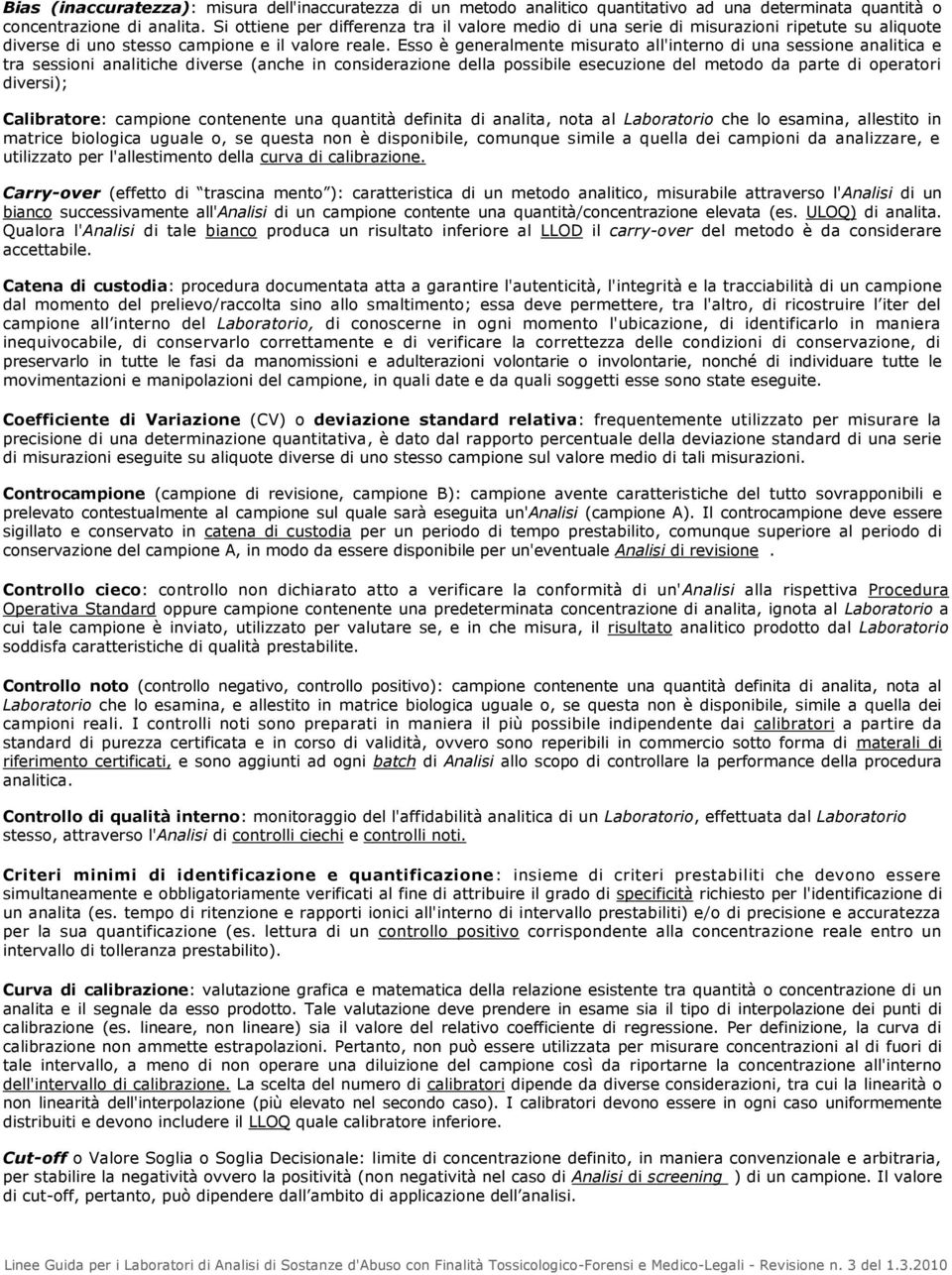 Esso è generalmente misurato all'interno di una sessione analitica e tra sessioni analitiche diverse (anche in considerazione della possibile esecuzione del metodo da parte di operatori diversi);