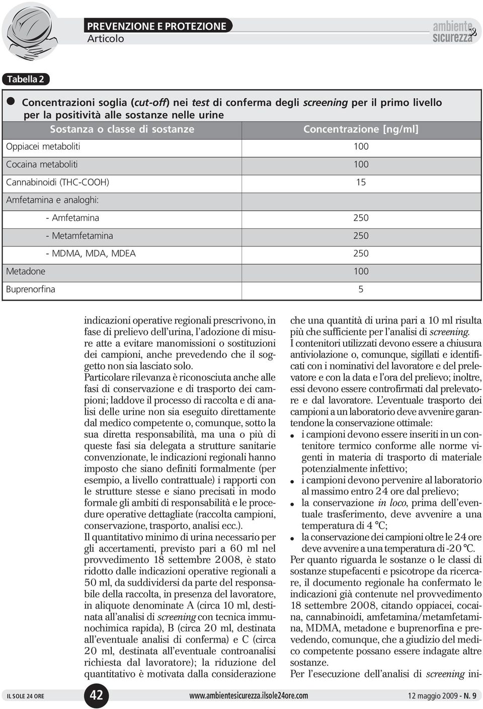 indicazioni operative regionali prescrivono, in fase di prelievo dell urina, l adozione di misure atte a evitare manomissioni o sostituzioni dei campioni, anche prevedendo che il soggetto non sia