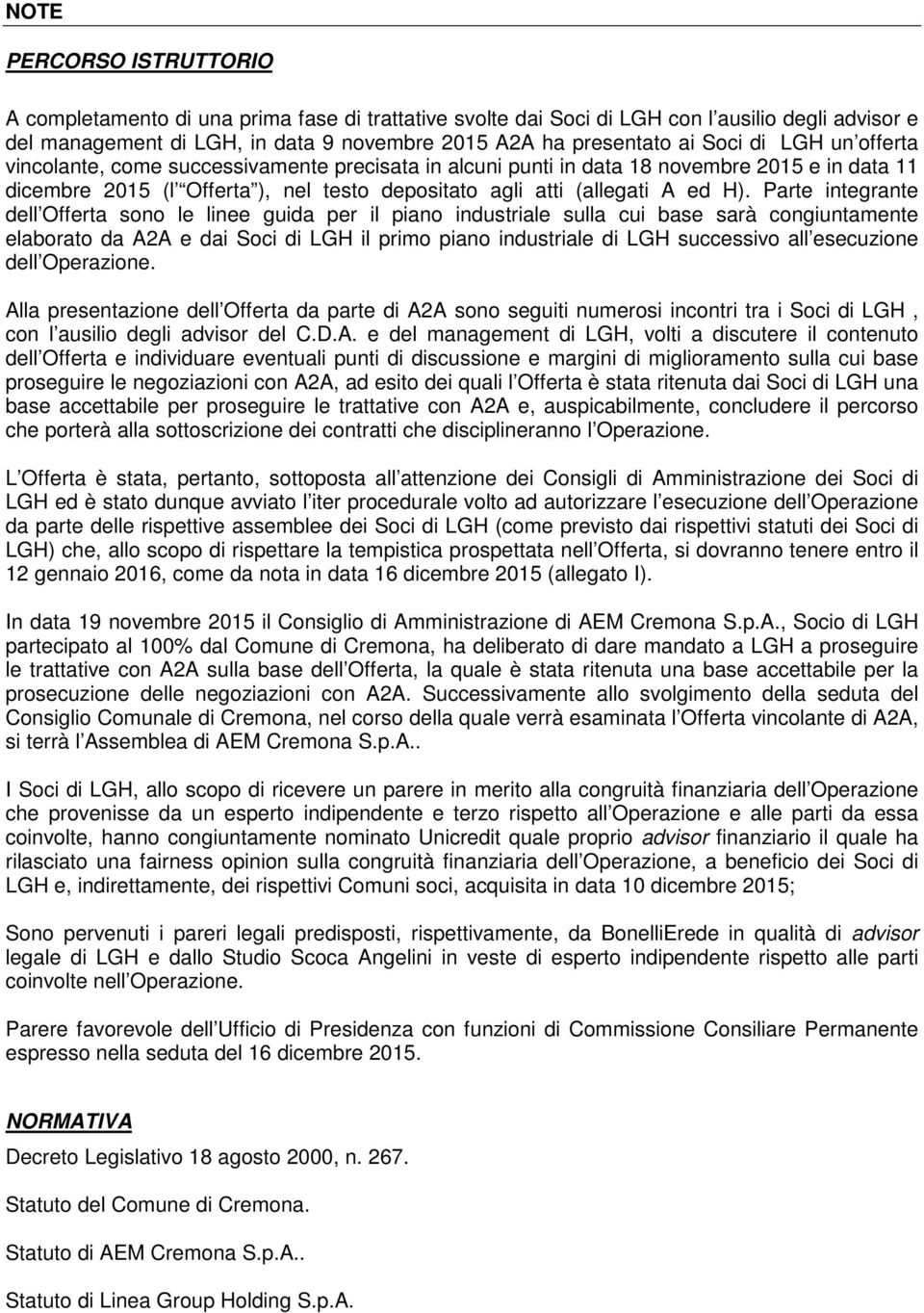 Parte integrante dell Offerta sono le linee guida per il piano industriale sulla cui base sarà congiuntamente elaborato da A2A e dai Soci di LGH il primo piano industriale di LGH successivo all