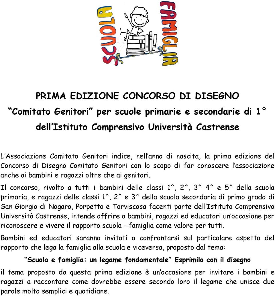 Il concorso, rivolto a tutti i bambini delle classi 1^, 2^, 3^ 4^ e 5^ della scuola primaria, e ragazzi delle classi 1^, 2^ e 3^ della scuola secondaria di primo grado di San Giorgio di Nogaro,