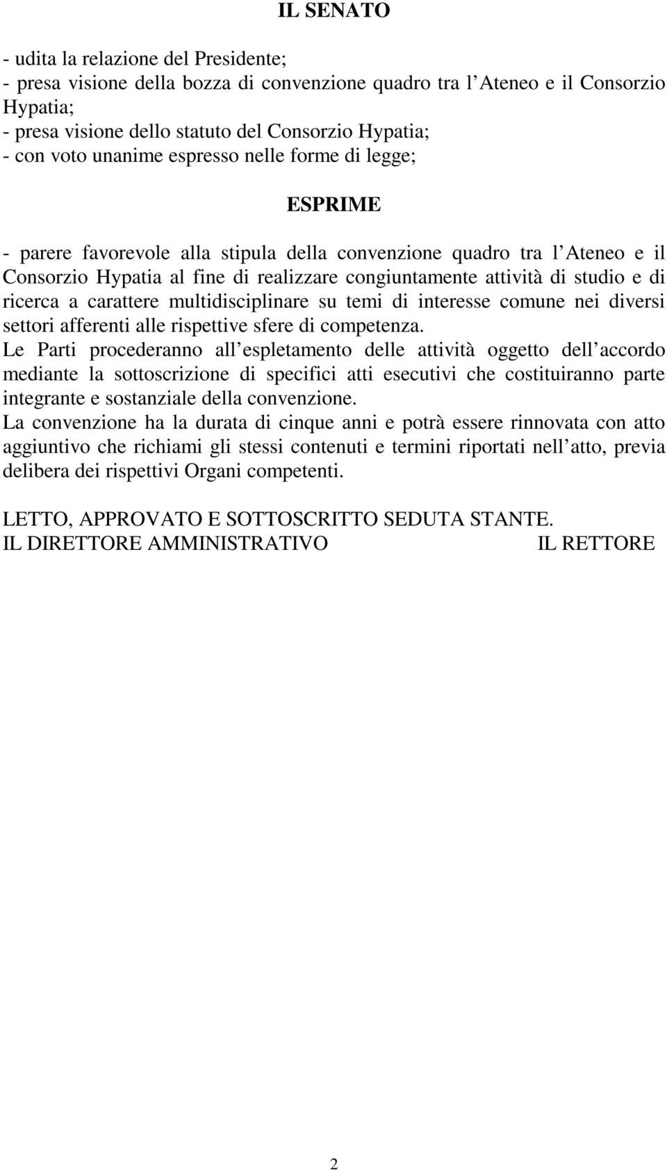 di ricerca a carattere multidisciplinare su temi di interesse comune nei diversi settori afferenti alle rispettive sfere di competenza.