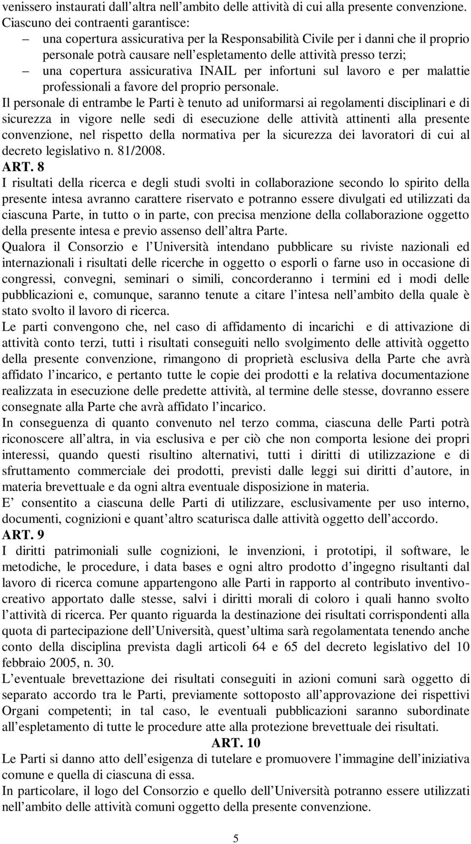 copertura assicurativa INAIL per infortuni sul lavoro e per malattie professionali a favore del proprio personale.