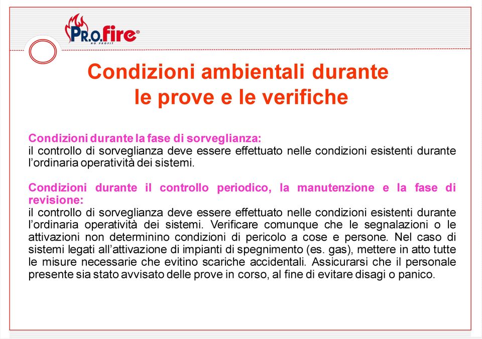 Condizioni durante il controllo periodico, la manutenzione e la fase di revisione: il controllo di sorveglianza deve essere effettuato nelle condizioni esistenti durante l ordinaria  Verificare