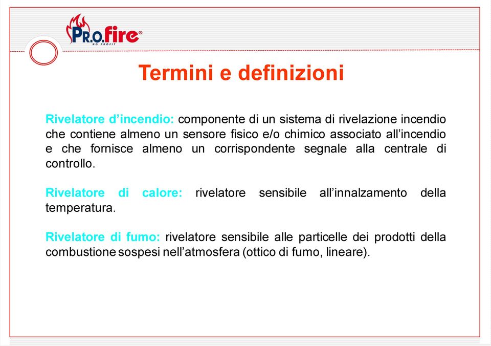 di controllo. Rivelatore di calore: rivelatore sensibile all innalzamento della temperatura.