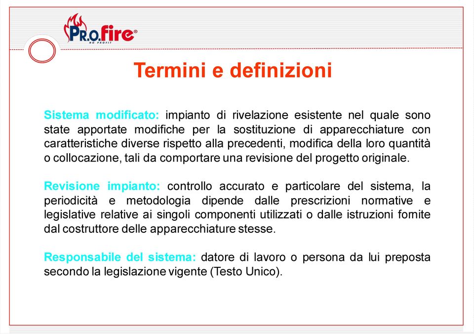 Revisione impianto: controllo accurato e particolare del sistema, la periodicità e metodologia dipende dalle prescrizioni normative e legislative relative ai singoli