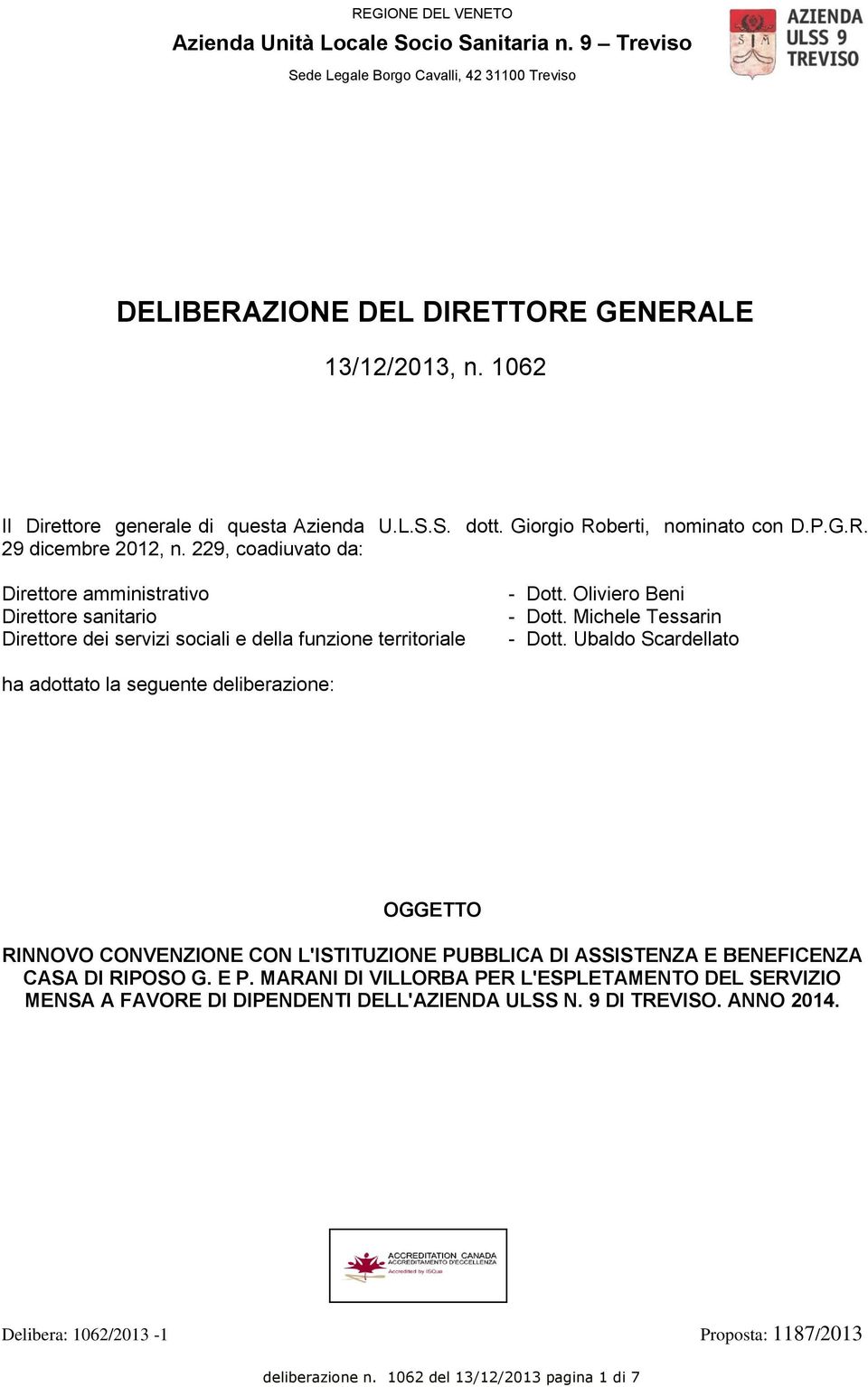 229, coadiuvato da: Direttore amministrativo Direttore sanitario Direttore dei servizi sociali e della funzione territoriale - Dott. Oliviero Beni - Dott. Michele Tessarin - Dott.