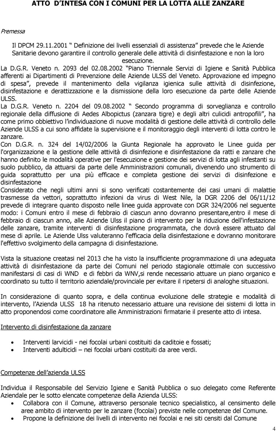Veneto n. 2093 del 02.08.2002 Piano Triennale Servizi di Igiene e Sanità Pubblica afferenti ai Dipartimenti di Prevenzione delle Aziende ULSS del Veneto.
