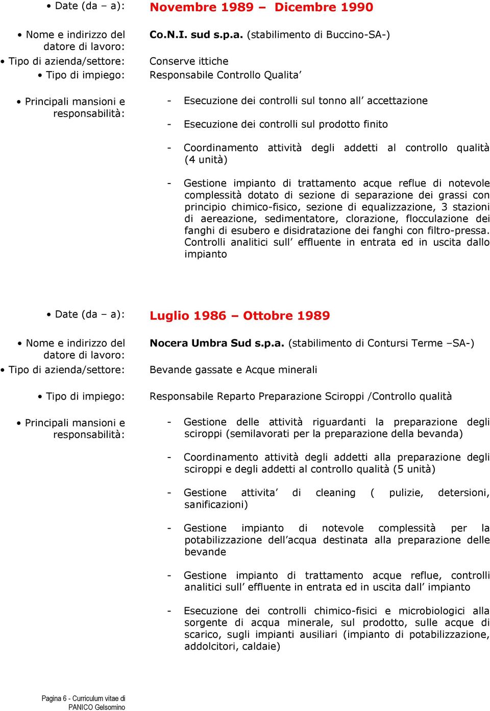 trattamento acque reflue di notevole complessità dotato di sezione di separazione dei grassi con principio chimico-fisico, sezione di equalizzazione, 3 stazioni di aereazione, sedimentatore,