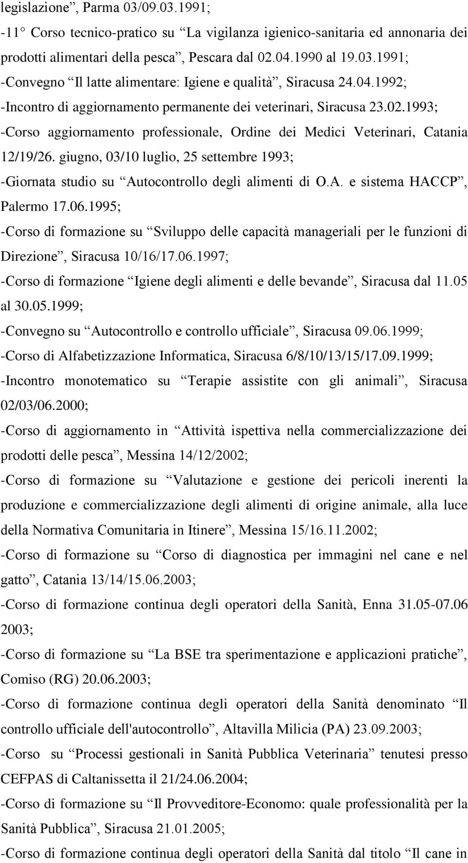 giugno, 03/10 luglio, 25 settembre 1993; -Giornata studio su Autocontrollo degli alimenti di O.A. e sistema HACCP, Palermo 17.06.