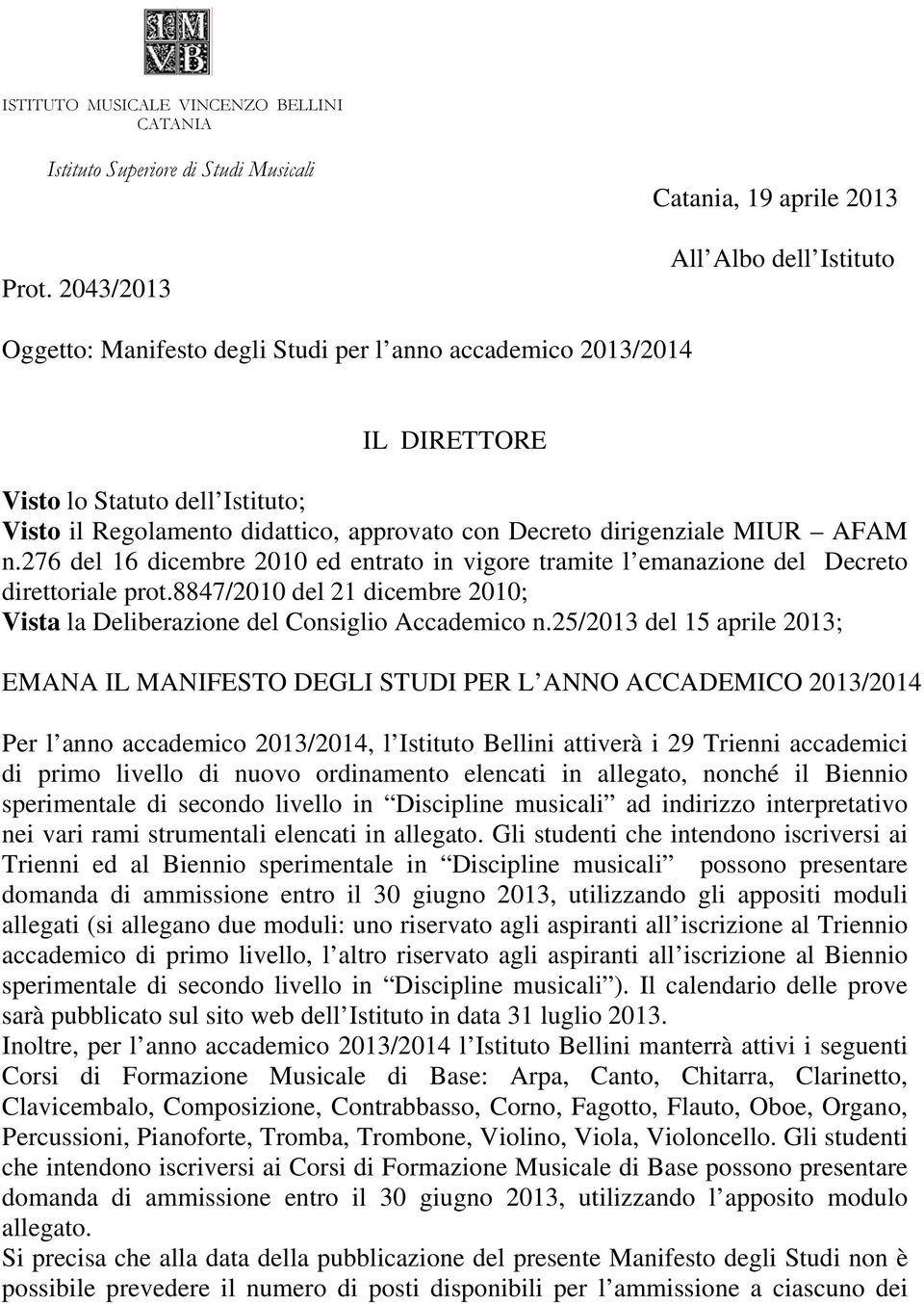 approvato con Decreto dirigenziale MIUR AFAM n.276 del 16 dicembre 2010 ed entrato in vigore tramite l emanazione del Decreto direttoriale prot.