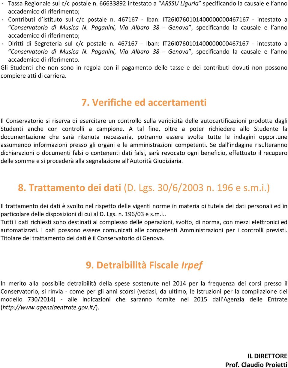 Paganini, Via Albaro 38 - Genova, specificando la causale e l anno accademico di riferimento; Diritti di Segreteria sul c/c postale n.