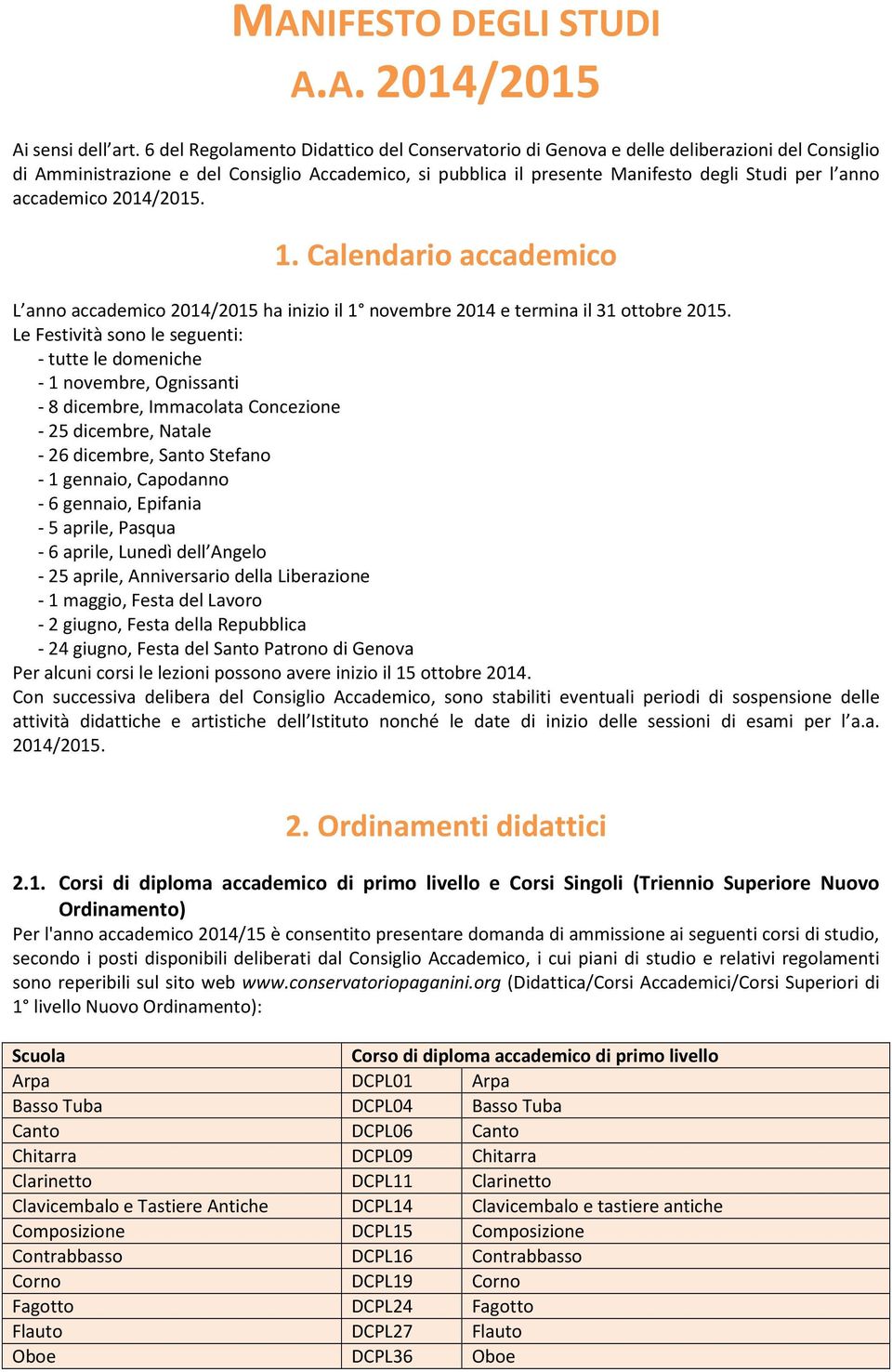 accademico 2014/2015. 1. Calendario accademico L anno accademico 2014/2015 ha inizio il 1 novembre 2014 e termina il 31 ottobre 2015.