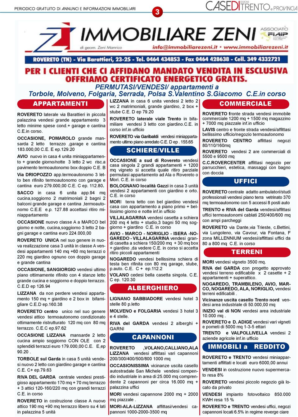 20 AVIO nuovo in casa 4 unita miniappartamento + grande giorno/notte 3 letto 2 wc risc.a pavimento termoautonomo box doppio C.E. B Via DRIOPOZZO app.