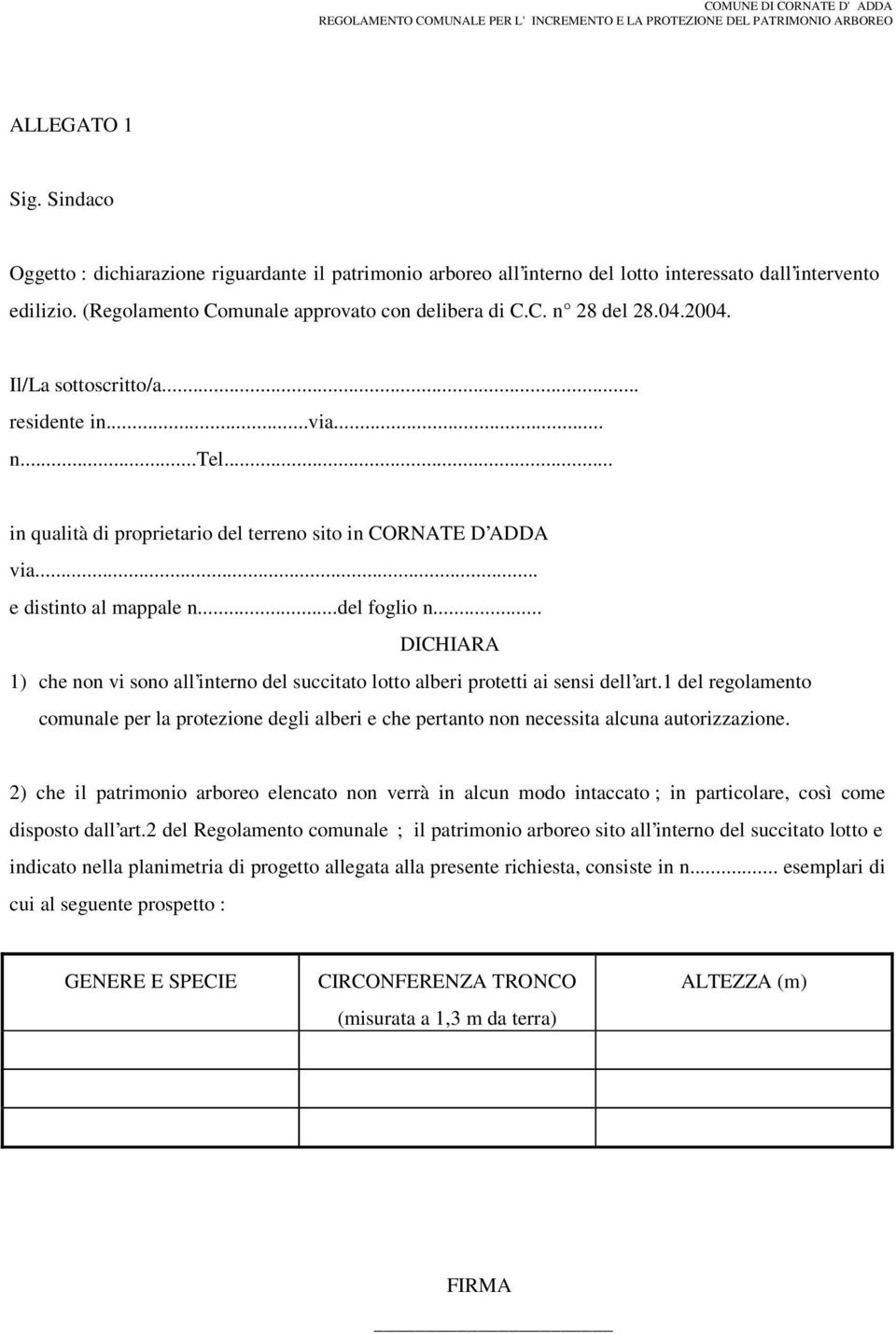 .. DICHIARA 1) che non vi sono all interno del succitato lotto alberi protetti ai sensi dell art.