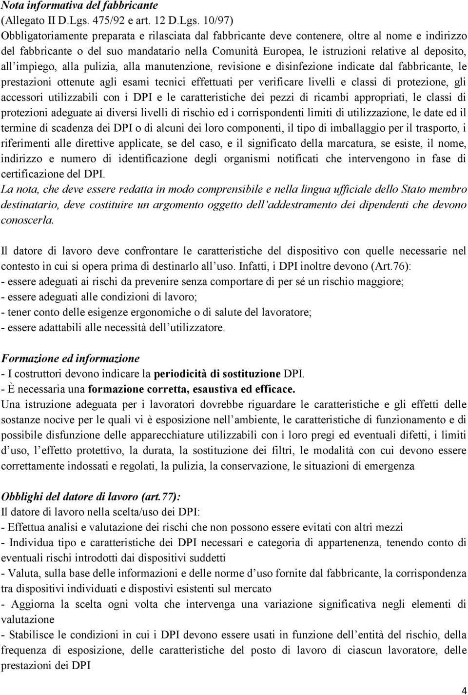 10/97) Obbligatoriamente preparata e rilasciata dal fabbricante deve contenere, oltre al nome e indirizzo del fabbricante o del suo mandatario nella Comunità Europea, le istruzioni relative al