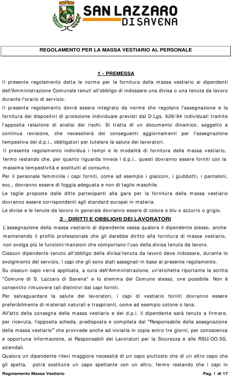 Il presente regolamento dovrà essere integrato da norme che regolano l'assegnazione e la fornitura dei dispositivi di protezione individuale previsti dal D.Lgs.