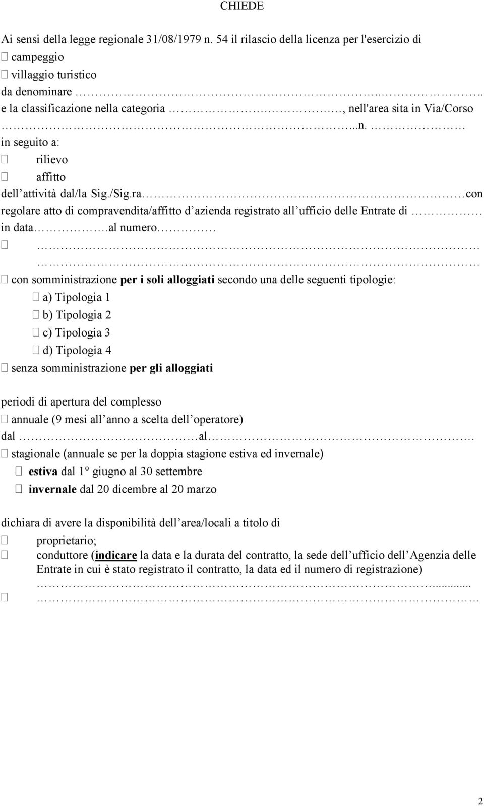 al numero con somministrazione per i soli alloggiati secondo una delle seguenti tipologie: a) Tipologia 1 b) Tipologia 2 c) Tipologia 3 d) Tipologia 4 senza somministrazione per gli alloggiati