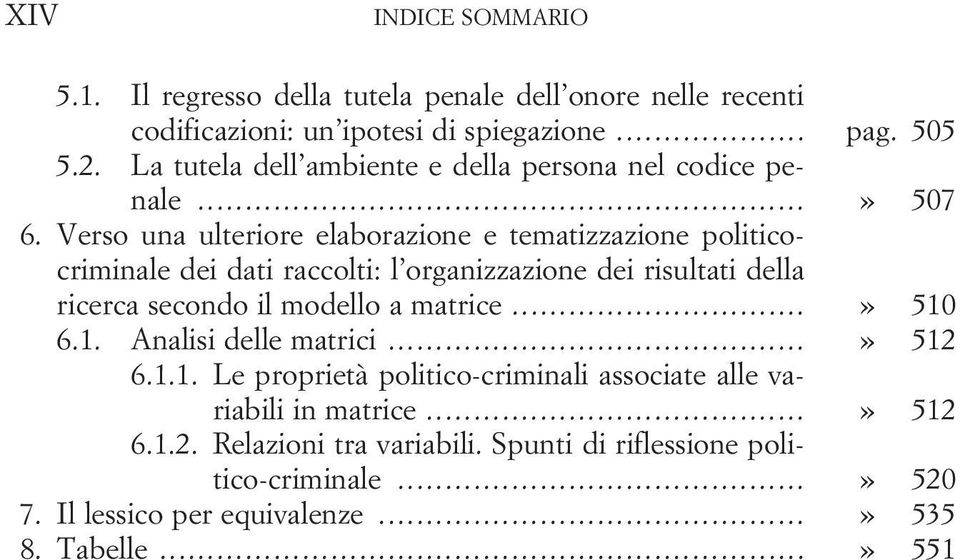 Verso una ulteriore elaborazione e tematizzazione politicocriminale dei dati raccolti: l organizzazione dei risultati della ricerca secondo il modello a