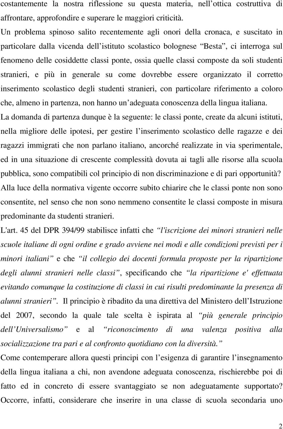 ponte, ossia quelle classi composte da soli studenti stranieri, e più in generale su come dovrebbe essere organizzato il corretto inserimento scolastico degli studenti stranieri, con particolare