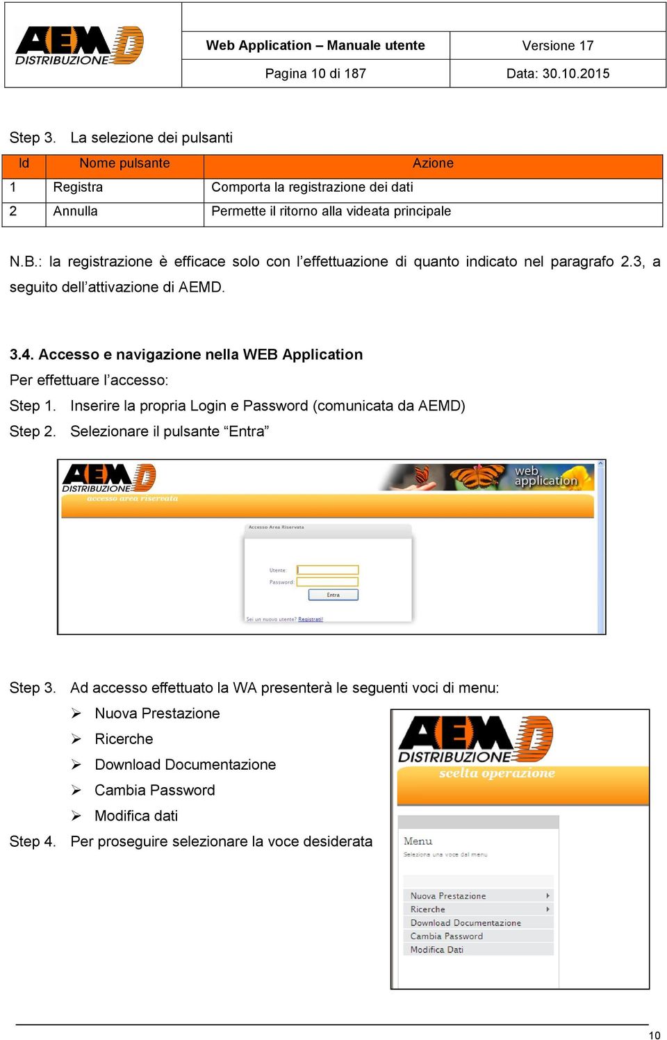 : la registrazione è efficace solo con l effettuazione di quanto indicato nel paragrafo.3, a seguito dell attivazione di AEMD. 3.4.