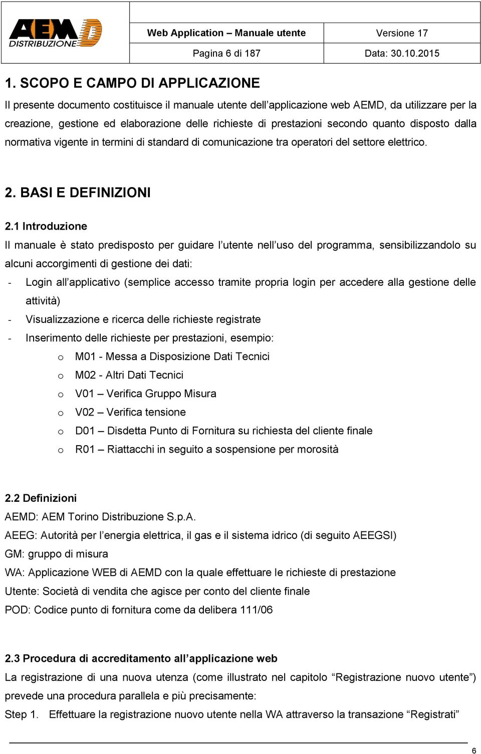 dalla normativa vigente in termini di standard di comunicazione tra operatori del settore elettrico.. BASI E DEFINIZIONI.