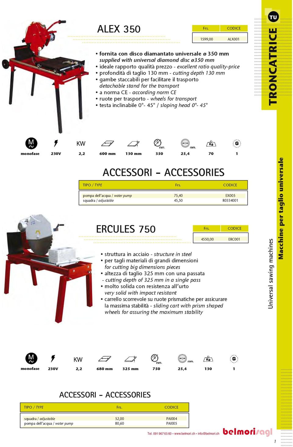 sloping head 0-45 1599,00 ALX001 TU TRONCATRICE monofase 30V, 600 mm 130 mm 350 5,4 70 1 TIPO / TYPE squadra / adjustable ERCULES 750 75,40 45,50 struttura in acciaio - structure in steel per tagli