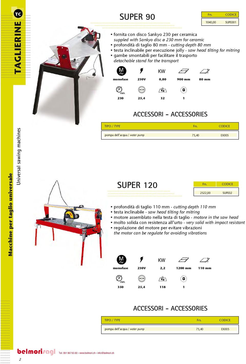 Universal sawing machines TIPO / TYPE SUPER 10 75,40 EX005 5,00 SUPE0 profondità di taglio 110 mm - cutting depth 110 mm testa inclinabile - saw head tilting for mitring motore assemblato nella testa