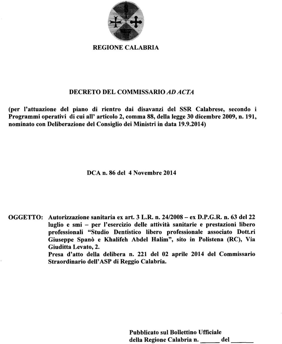 ri Giuseppe Spano e Khalifeh Abdel Halim", sito in Polistena (RC), Via Giuditta Levato, 2. Presa d'atto della delibera n.