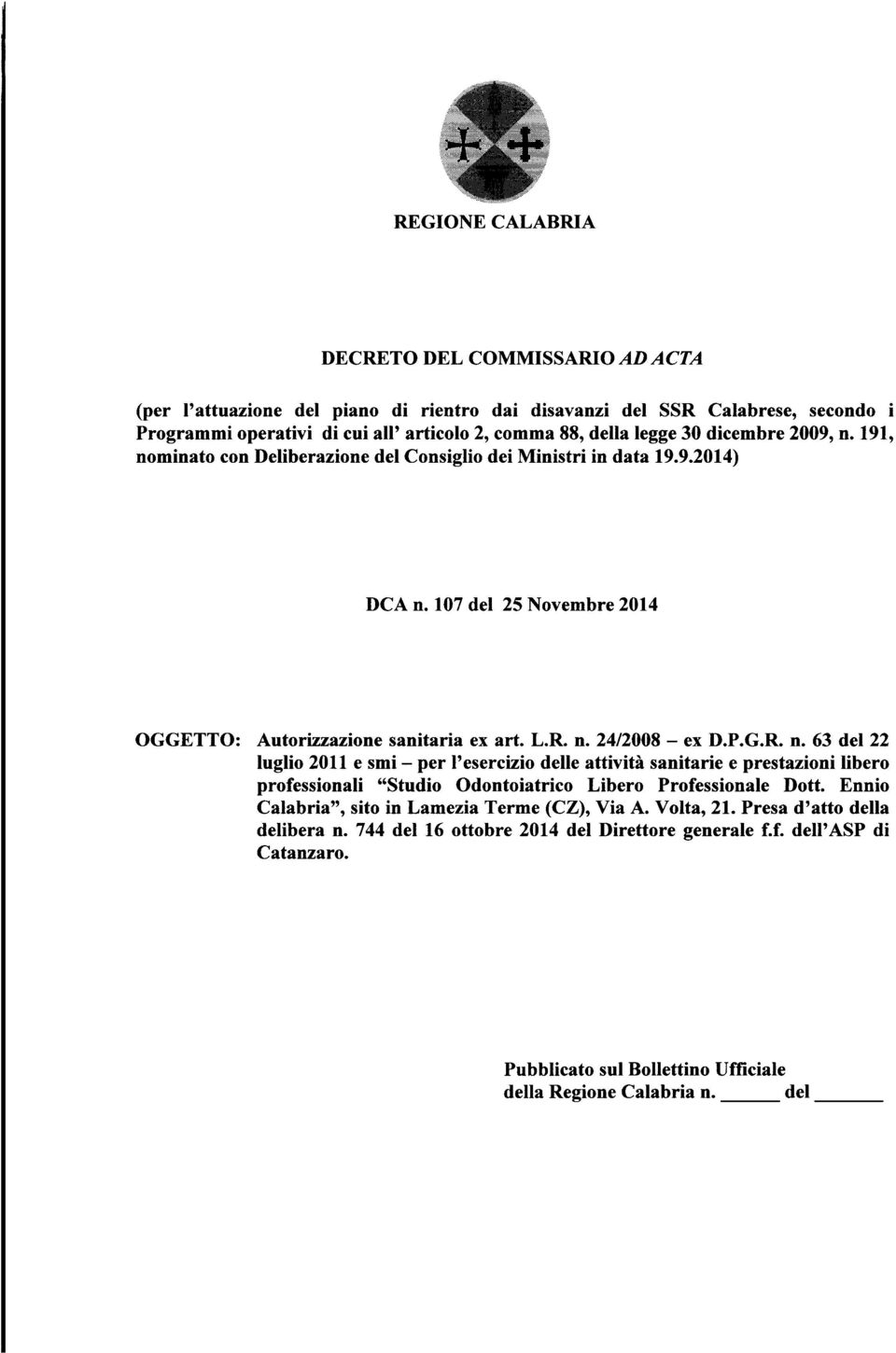 G.R. n. 63 del 22 luglio 2011 e smi - per l'esercizio delle attività sanitarie e prestazioni libero professionali "Studio Odontoiatrico Libero Professionale Dott.