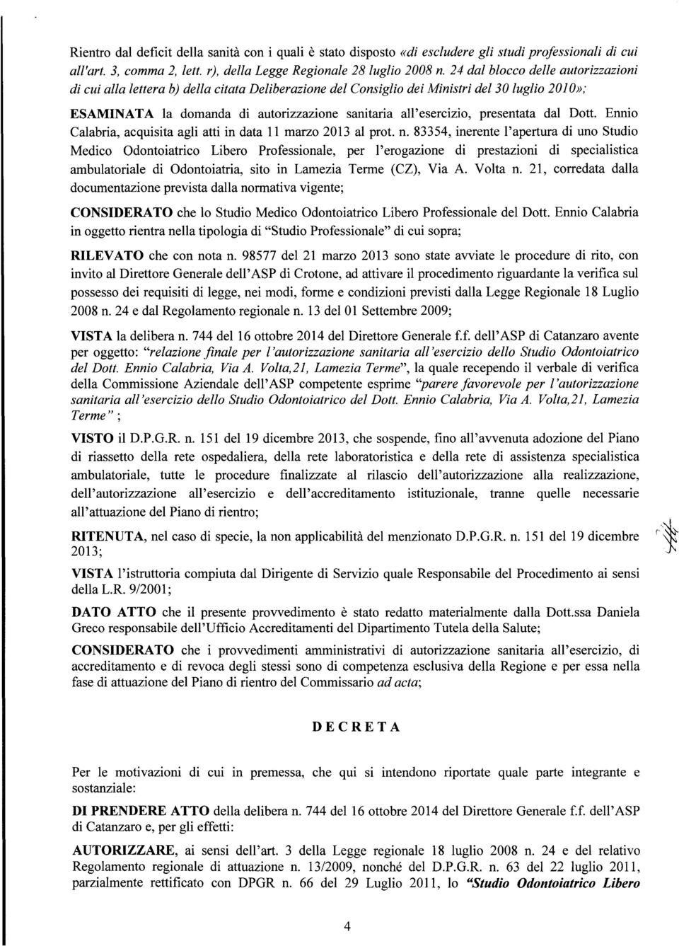 presentata dal Dott. Ennio Calabria, acquisita agli atti in data 11 marzo 2013 al prot. n.