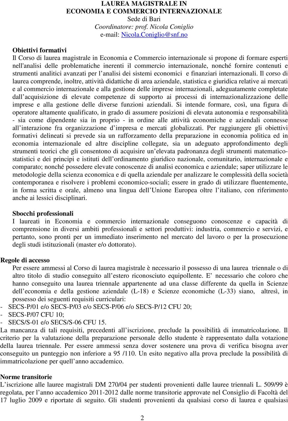 fornire contenuti e strumenti analitici avanzati per l analisi dei sistemi economici e finanziari internazionali.