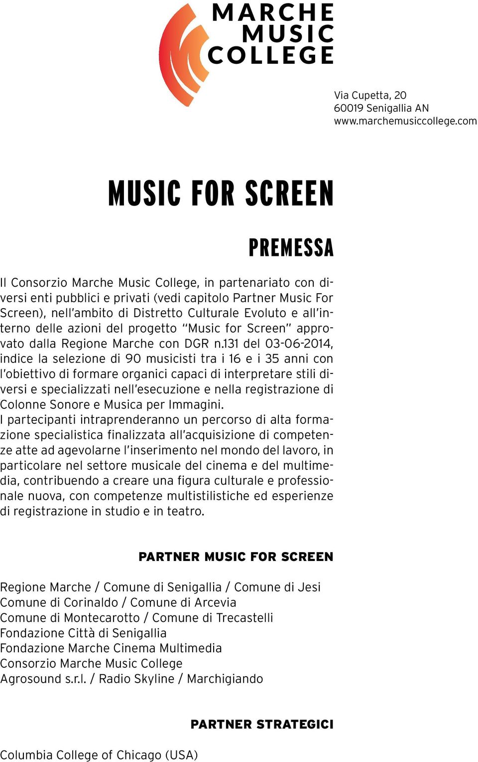 Evoluto e all interno delle azioni del progetto Music for Screen approvato dalla Regione Marche con DGR n.