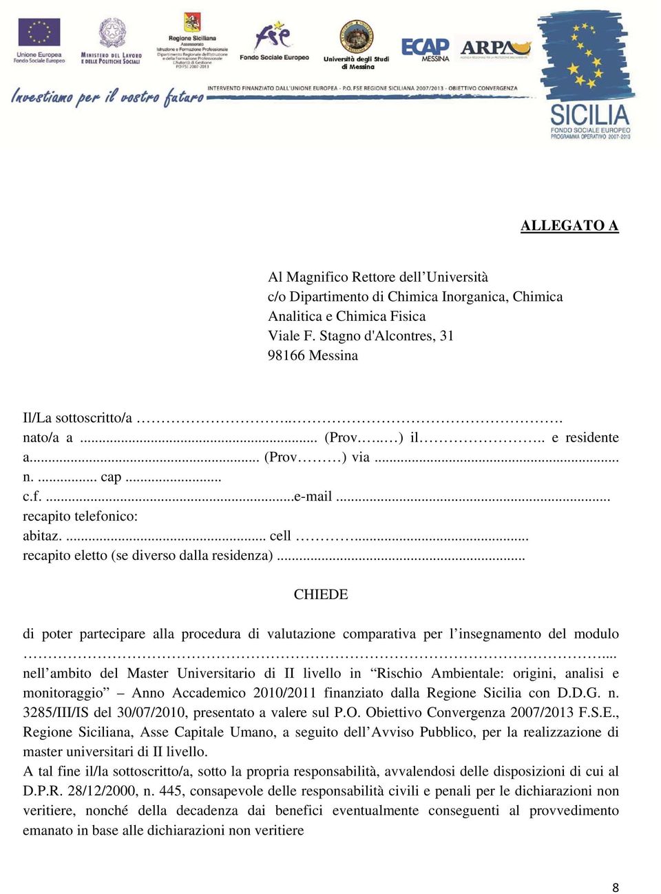 .. CHIEDE di poter partecipare alla procedura di valutazione comparativa per l insegnamento del modulo.