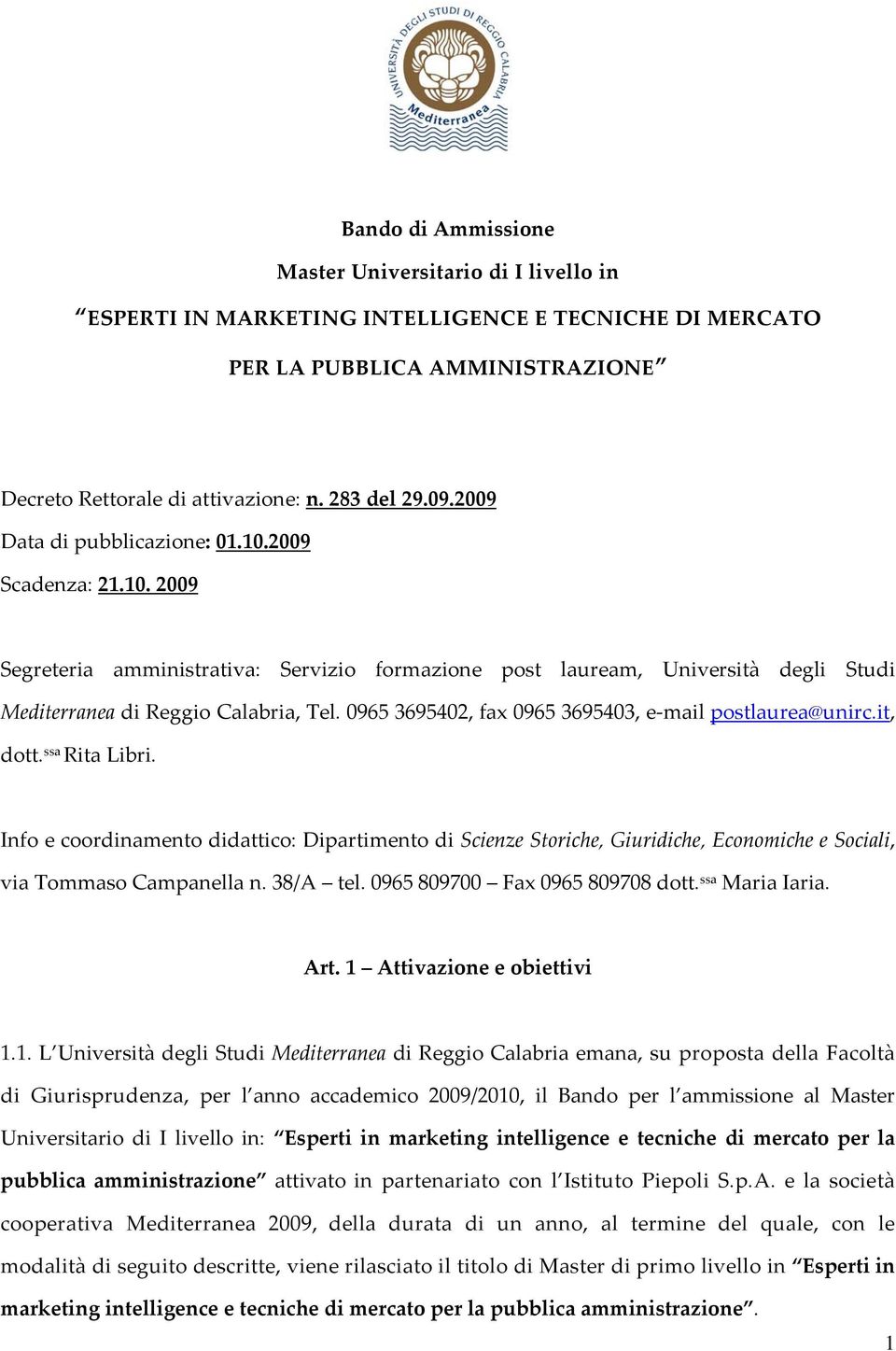 0965 3695402, fax 0965 3695403, e mail postlaurea@unirc.it, dott. ssa Rita Libri.