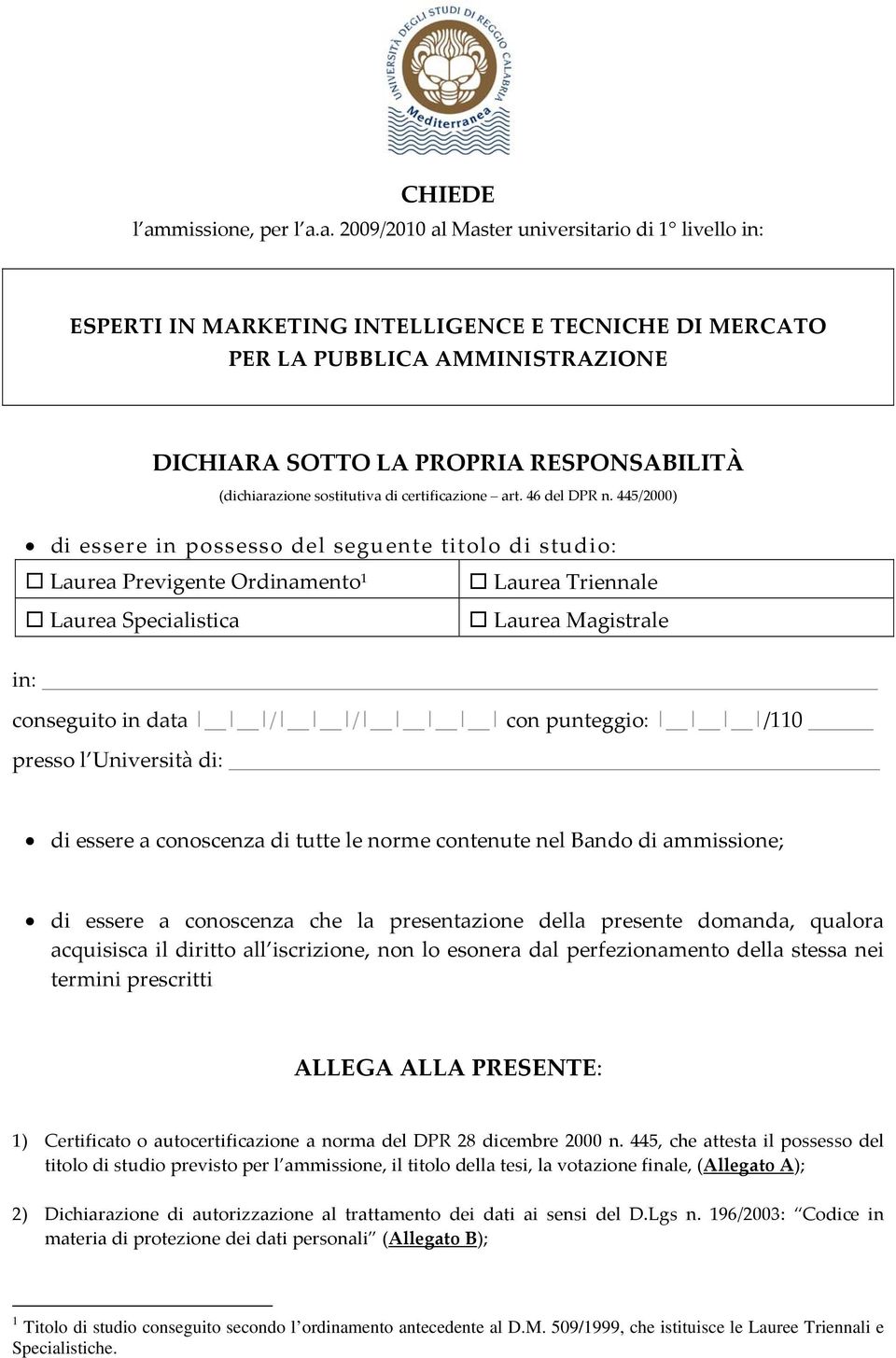 a. 2009/2010 al Master universitario di 1 livello in: ESPERTI IN MARKETING INTELLIGENCE E TECNICHE DI MERCATO PER LA PUBBLICA AMMINISTRAZIONE DICHIARA SOTTO LA PROPRIA RESPONSABILITÀ (dichiarazione