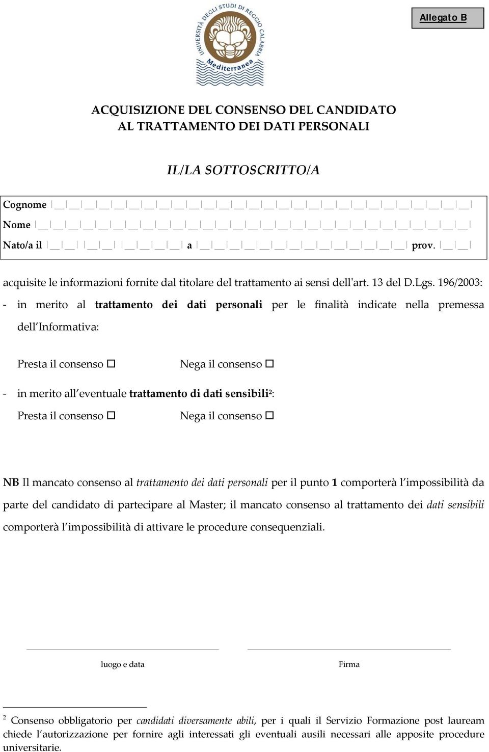 196/2003: in merito al trattamento dei dati personali per le finalità indicate nella premessa dell Informativa: Presta il consenso Nega il consenso in merito all eventuale trattamento di dati