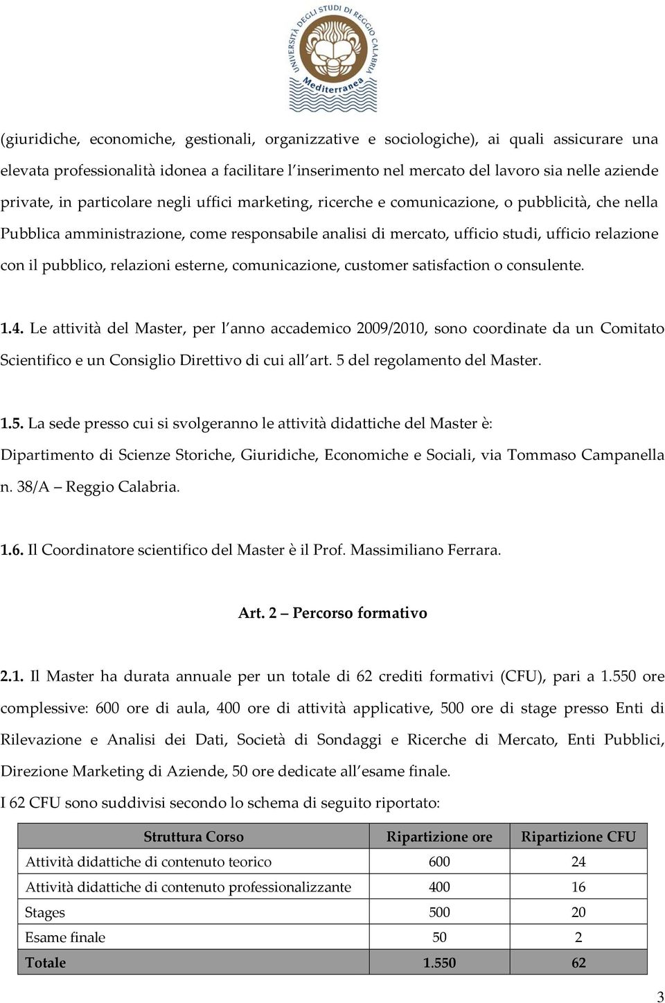 pubblico, relazioni esterne, comunicazione, customer satisfaction o consulente. 1.4.