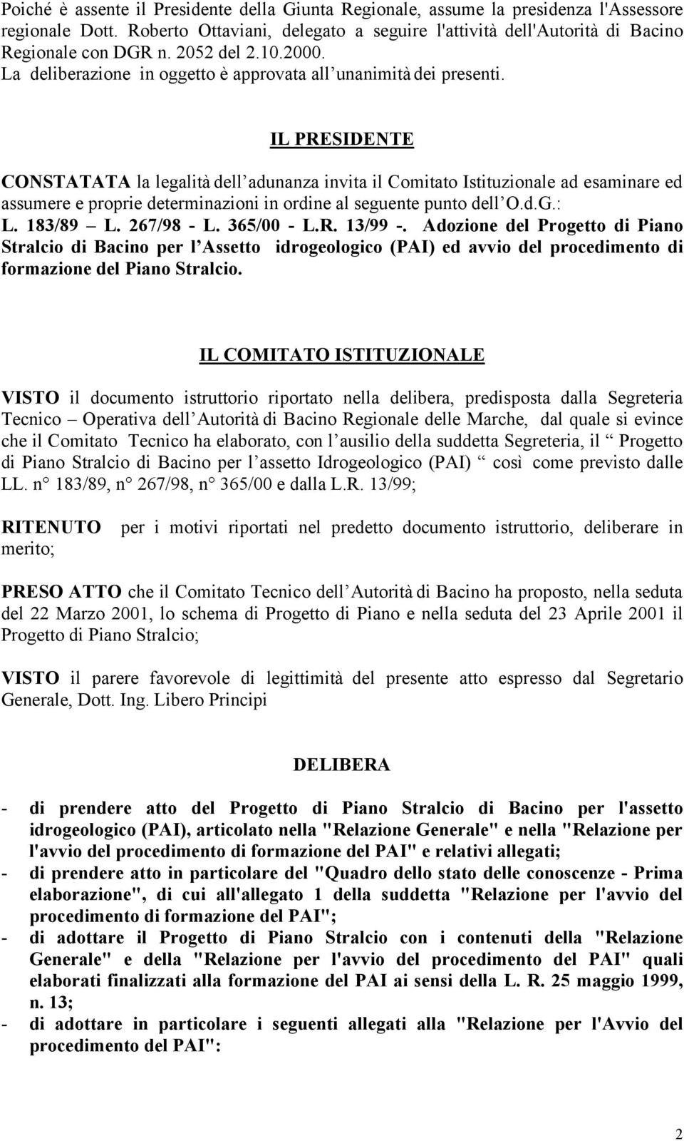 IL PRESIDENTE CONSTATATA la legalità dell adunanza invita il Comitato Istituzionale ad esaminare ed assumere e proprie determinazioni in ordine al seguente punto dell O.d.G.: L. 183/89 L. 267/98 - L.