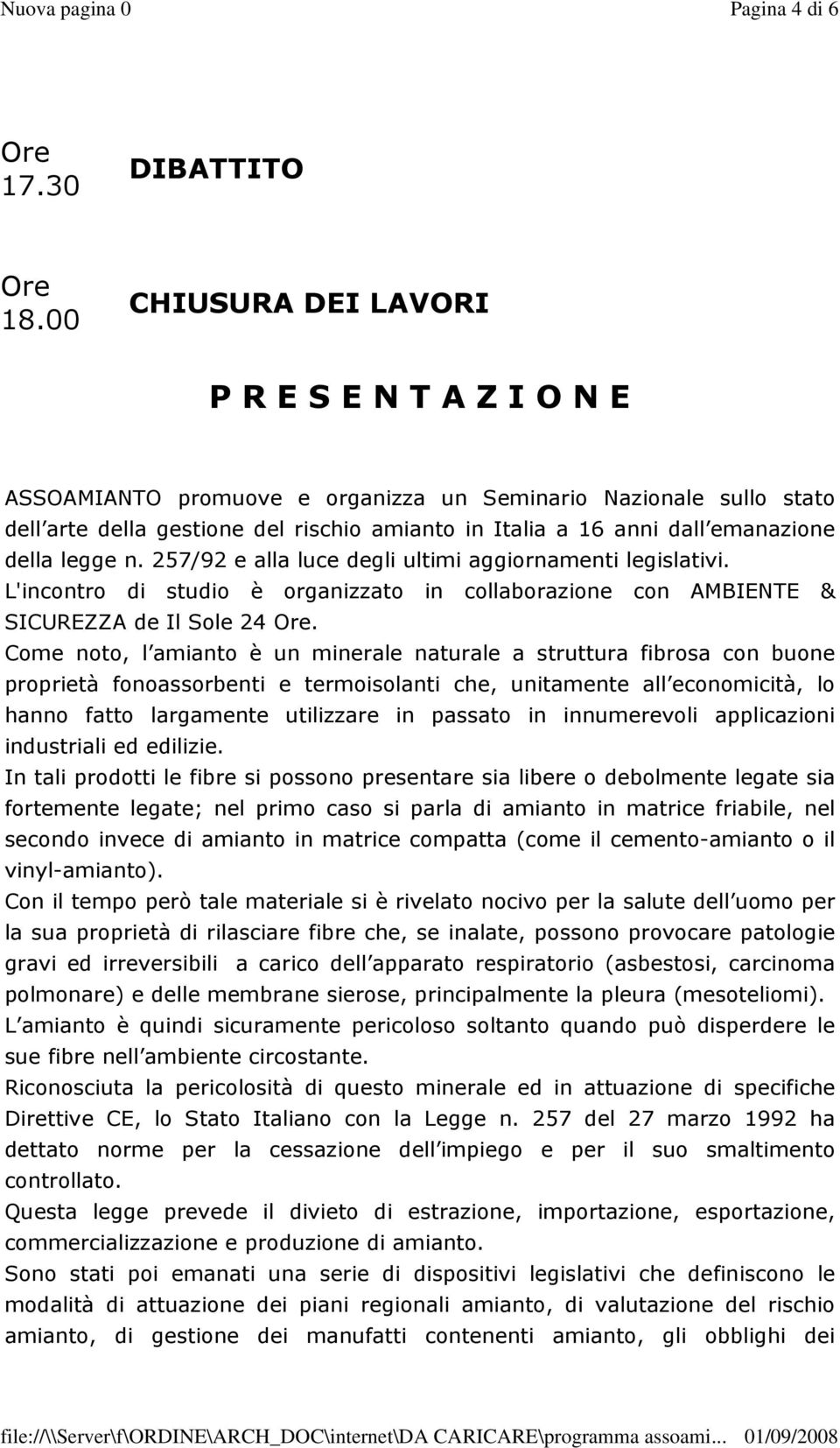 della legge n. 257/92 e alla luce degli ultimi aggiornamenti legislativi. L'incontro di studio è organizzato in collaborazione con AMBIENTE & SICUREZZA de Il Sole 24.